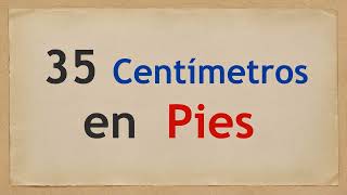 35 CM cuántos PIES son - A cuántos PIES equivalen 35 CENTÍMETROS