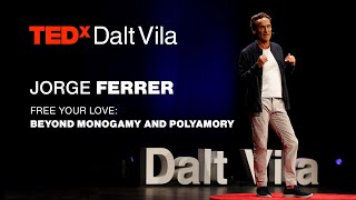 Free Your Love: Beyond Monogamy and Polyamory | JORGE FERRER | TEDxDaltVila