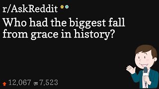 Who had the biggest fall from grace in history?
