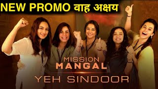 Mission Mangal, Yeh Sindoor promo Review Akshay kumar, Vidya Sonakshi, Taapsee, Jagan Shakti