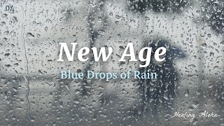 New age music for one day when you need comfort | Blue Drops of Rain