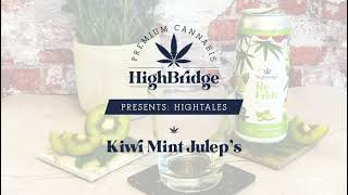 HighBridge Presents: HighTales - Kiwi Mint Julep's