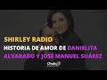 #ShirleyRadio - La historia de amor de Danielita Alvarado y José Manuel Suárez