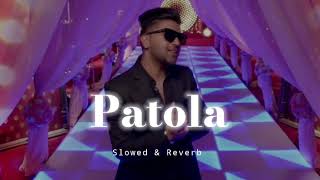 Patola - Slowed & Reverb - Guru Randhawa