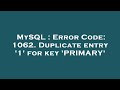 MySQL : Error Code: 1062. Duplicate entry '1' for key 'PRIMARY'