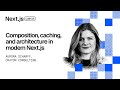 Composition, Caching, and Architecture in modern Next.js