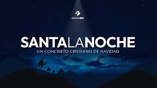 Santa la Noche - Un Concierto Cristiano de Navidad - Iglesia IBO