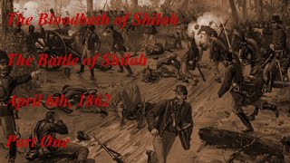 The Bloodbath of Shiloh: Battle of Shiloh Part One
