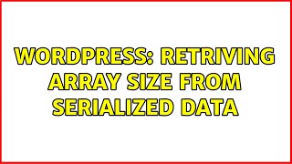 Wordpress: Retriving array size from serialized data (2 Solutions!!)
