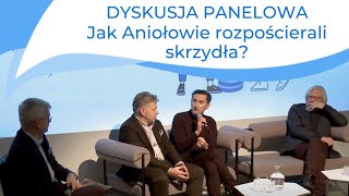 Dyskusja panelowa - Jak Aniołowie rozpościerali skrzydła?