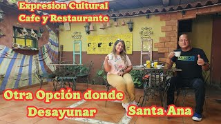 Otra Opción donde Desayunar expresion Cultural Cafe \u0026 Restaurante. Santa Ana