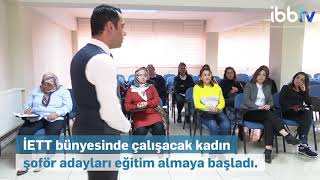 İETT'nin ilk kadın şoför adayları oryantasyon eğitimlerine başladı.