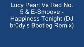 Lucy Pearl Vs. Red No. 5 \u0026 E-Smoove - Happiness Tonight (DJ br0dy's Bootleg Remix)