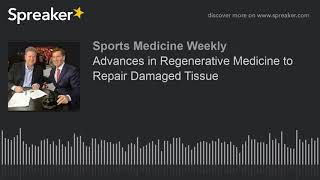 Advances in Regenerative Medicine to Repair Damaged Tissue