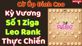 [Cờ Úp]  Kỳ Vương Số 1 Ziga Leo Rank Thực Chiến Phần 102