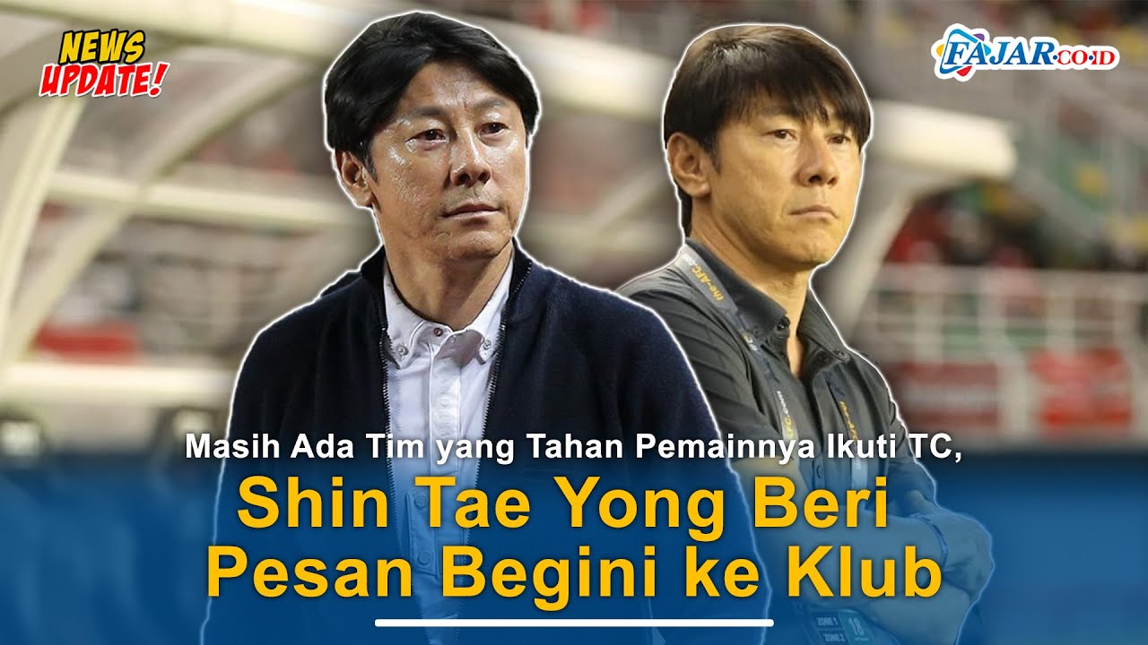 Masih Ada Tim Yang Tahan Pemainnya Ikuti TC Timnas Indonesia, Shin Tae ...