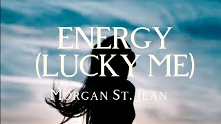 "Energy (Lucky Me)" by Morgan St. Jean - LYRICS | Lucky girl syndrome