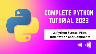 2. Python Syntax, Print, Indentation, Comments