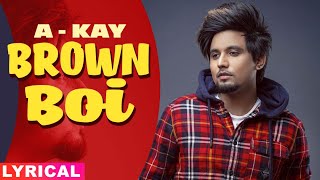 Brown Boi (Lyrical) | A Kay feat Bling Singh | Preet Hundal | Latest Punjabi Songs 2020
