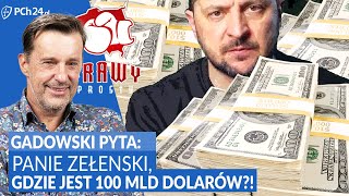 GADOWSKI PYTA: PANIE ZEŁENSKI, GDZIE JEST 100 MLD DOLARÓW?!