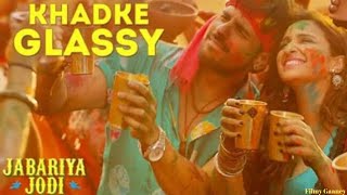 Khadke Glassy | Full Lyrics Song | Yo Yo Honey Singh | Jabariya Jodi | Sidharth M & Parineeti Chopra