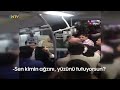 @ntv metrobüste koltuk kavgası