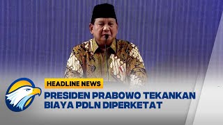 [HEADLINE NEWS, 28/12] Presiden Prabowo Tekankan Biaya PDLN Diperketat