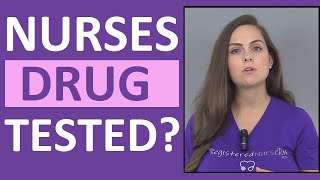 Do Nurses Get Drug Tested? Are Nurses Randomly Drug Screened?