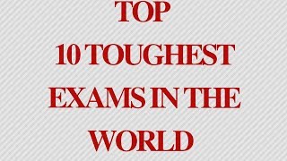 Top 10 Toughest Exam in the World