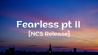 Fearless pt.II Lyrics [NCS RELEASE]