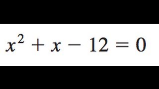 x^2 + x - 12 = 0