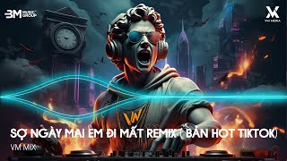 Sợ Ngày Mai Em Đi Mất - Ngày Mai Em Đi Mất Remix (Bản Hot TikTok) - Nhạc Remix TikTok Hot Trend 2025