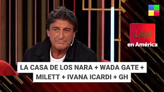 La casa de los Nara + Wada Gate + Milett + Ivana Icardi + GH #LAM | Programa completo (21/01/25)