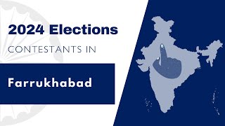 2024 Lok Sabha Contestants - Farrukhabad