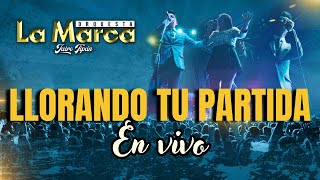 La Marca Orquesta // LLORANDO TU PARTIDA // En vivo Video Oficial 4k