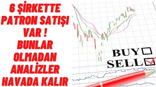 Patron Satışı Yiyen 6 Şirket ! | Bunları Takip Etmeden Yapılan Analizler Boş !