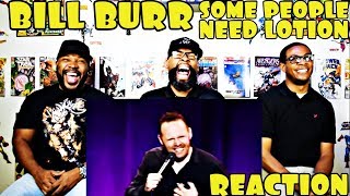 Bill Burr : Some People Need Lotion Reaction