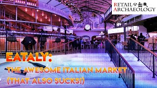 Eataly: The Awesome Italian Market (That Also SUCKS!) | Retail Archaeology