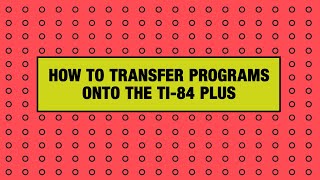How to Transfer Programs Onto the TI-84 Plus Graphing Calculator