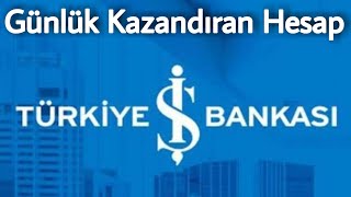 İş Bankası Günlük Kazandıran Hesap Nasıl Açılır