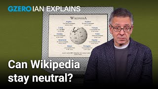 Can we still trust Wikipedia? | Ian Bremmer Explains