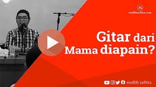 VP0084 (1439H) | Gitar dari mama diapain? | Ustadz Muflih Safitra, M.Sc.