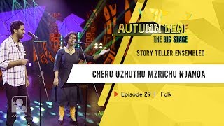 Cheru Uzhuthu Mzrichu Njanga |Story Teller Ensemble | Folk| Autumn Leaf The Big Stage | Episode 29