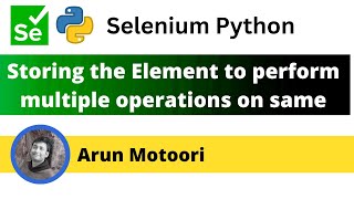 Storing the Element to perform multiple operations on same element (Selenium Python)