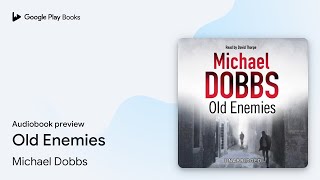 Old Enemies by Michael Dobbs · Audiobook preview