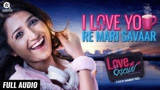 I Love You, Re Mari Savaar | Full Audio Song | Love Ni Bhavai | Sachin-Jigar | Jonita Gandhi