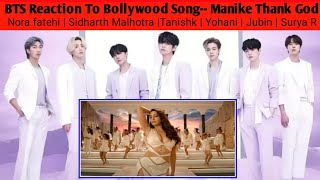 BTS Reaction To Bollywood Song Manike :Thank God || Nora fatehi || Sidharth Malhotra