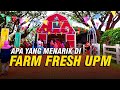 FARM FRESH UPM | Apa yang menarik kat sini?