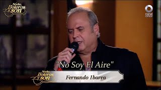 No Soy El Aire - Fernando Ibarra - Noche, Boleros y Son