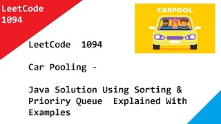 LeetCode 1094 Car Pooling - Java Solution Using Sorting & Prioriry Queue Explained With Examples